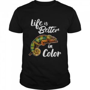 Life Is Better In Color Chameleon Shirt 1