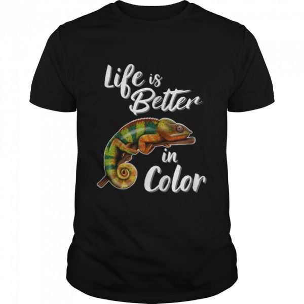 Life Is Better In Color Chameleon Shirt