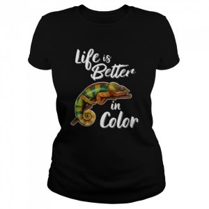 Life Is Better In Color Chameleon Shirt