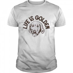 Life is golden homage shirt 1