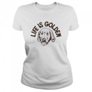 Life is golden homage shirt