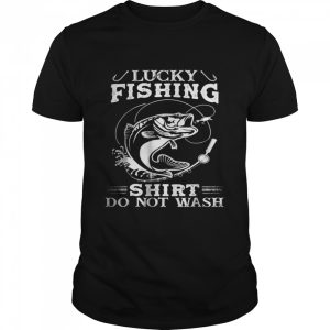 Lucky Fishing Shirt Do Not Wash T Shirt 1