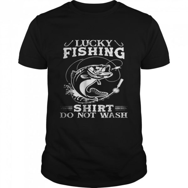 Lucky Fishing Shirt Do Not Wash T-Shirt