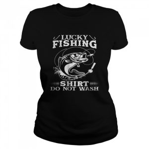 Lucky Fishing Shirt Do Not Wash T Shirt 2