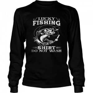 Lucky Fishing Shirt Do Not Wash T Shirt 3