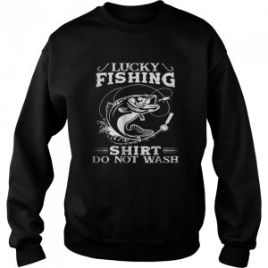 Lucky Fishing Shirt Do Not Wash T Shirt 4