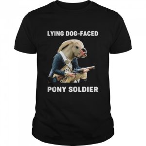 Lying dog faced pony soldier shirt 1