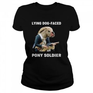 Lying dog faced pony soldier shirt 2