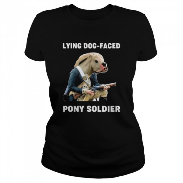 Lying dog faced pony soldier shirt