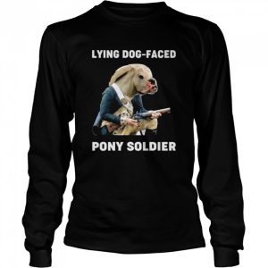 Lying dog faced pony soldier shirt 3