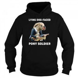 Lying dog faced pony soldier shirt 5