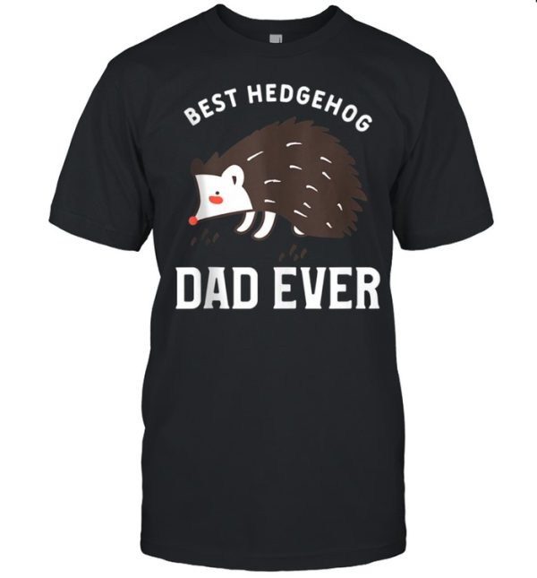 Mens Hedgehogs Pet Animal Quote For A Hedgehog Dad shirt