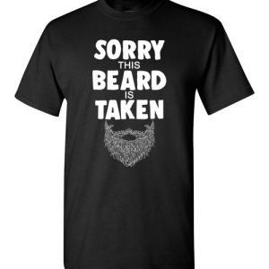 Mens Sorry This Beard is Taken Shirt, Valentines Day Gift for Him