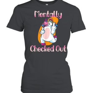 Mentally Checked Out For Women and Girls Funny Unicorn Shirt