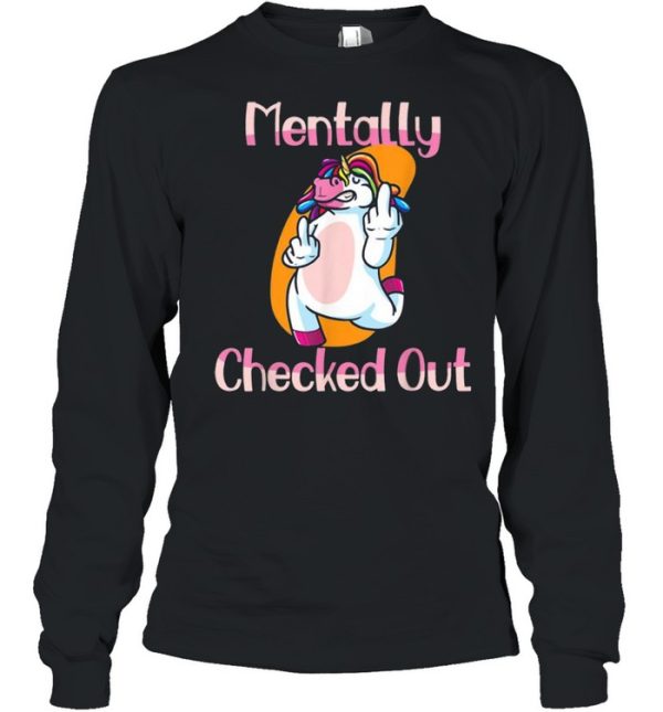 Mentally Checked Out For Women and Girls Funny Unicorn Shirt