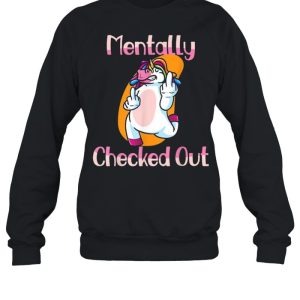 Mentally Checked Out For Women and Girls Funny Unicorn Shirt 4