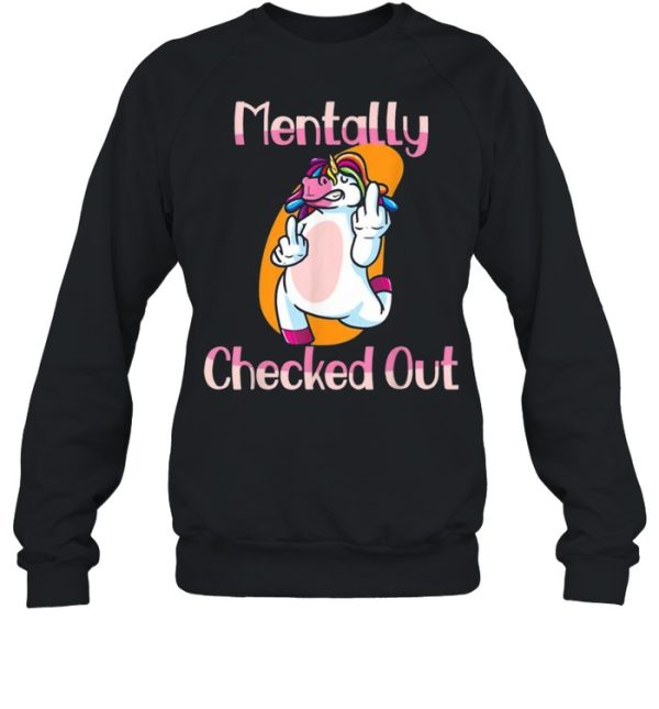 Mentally Checked Out For Women and Girls Funny Unicorn Shirt