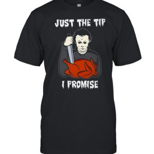 Michael Myers Just the tip i promise shirt 1