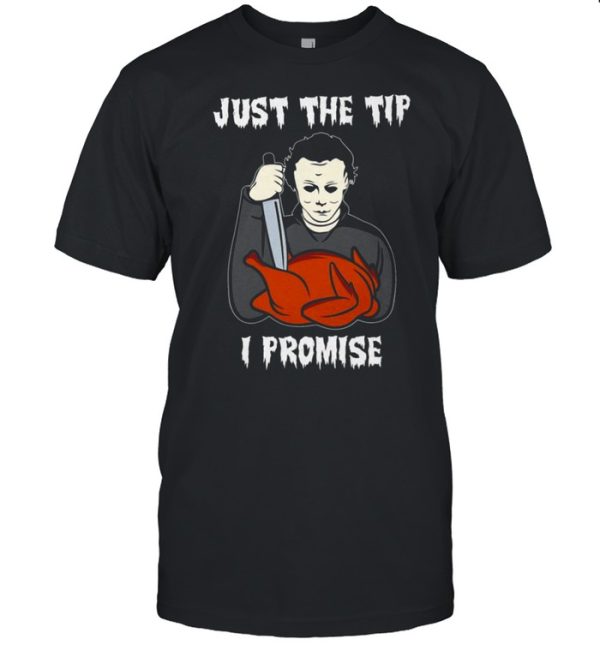 Michael Myers Just the tip i promise shirt