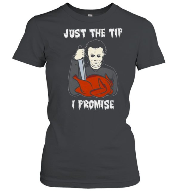 Michael Myers Just the tip i promise shirt