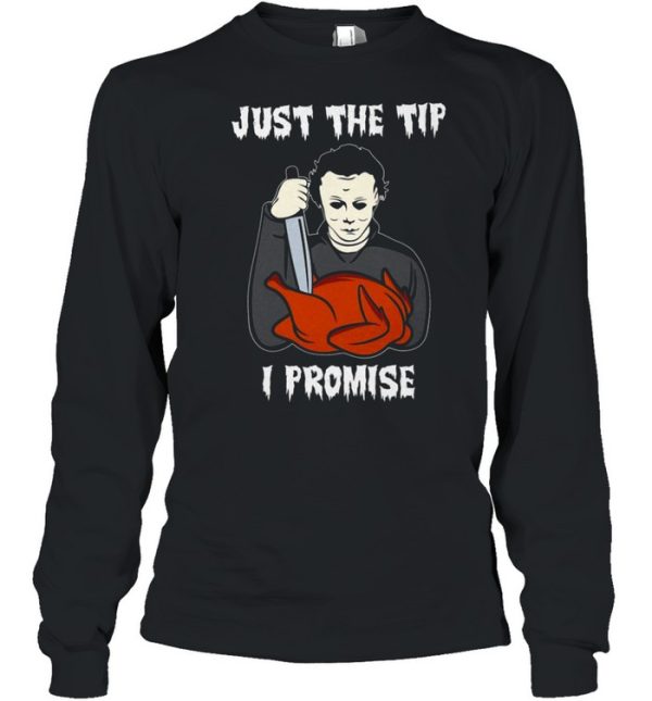 Michael Myers Just the tip i promise shirt