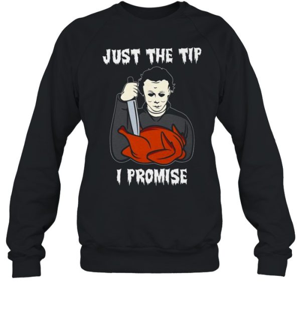 Michael Myers Just the tip i promise shirt