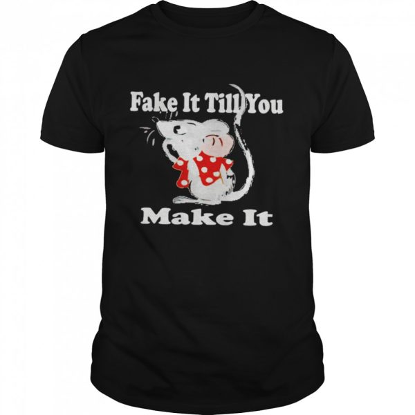 Mouse fake it till you make it shirt