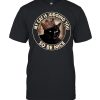 My Cat Is Judging You So Be Nice shirt