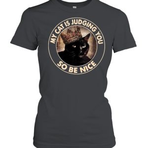 My Cat Is Judging You So Be Nice shirt