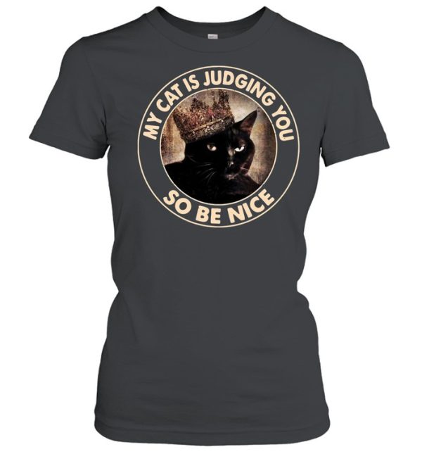 My Cat Is Judging You So Be Nice shirt