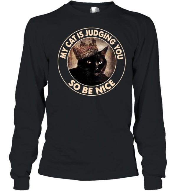 My Cat Is Judging You So Be Nice shirt