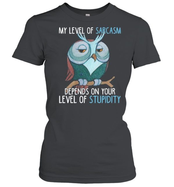 My Level Of Sarcasm Depends On Your Level Of Stupidity shirt