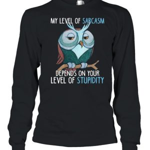 My Level Of Sarcasm Depends On Your Level Of Stupidity shirt 3