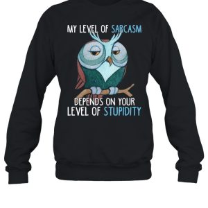 My Level Of Sarcasm Depends On Your Level Of Stupidity shirt 4