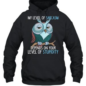 My Level Of Sarcasm Depends On Your Level Of Stupidity shirt 5