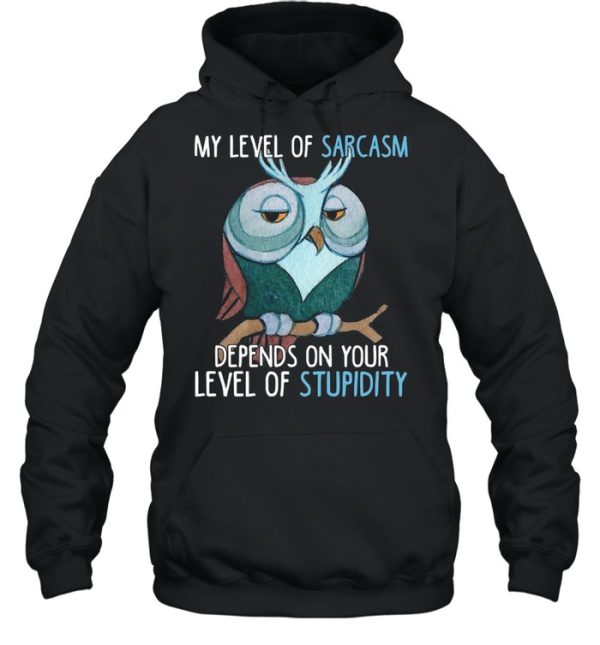 My Level Of Sarcasm Depends On Your Level Of Stupidity shirt