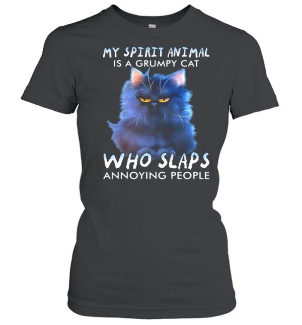 My Spirit Animal Is A Grumpy Cat Who Slaps Annoying People Shirt