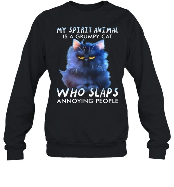 My Spirit Animal Is A Grumpy Cat Who Slaps Annoying People Shirt