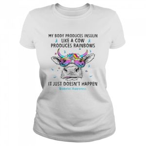 My body produces insulin like a cow produces rainbows it just doesn't happen diabetes awareness shirt 2