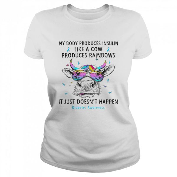 My body produces insulin like a cow produces rainbows it just doesn’t happen diabetes awareness shirt