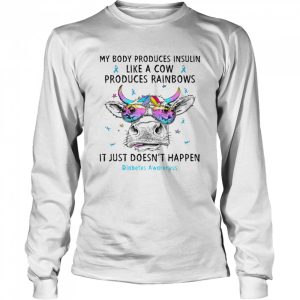 My body produces insulin like a cow produces rainbows it just doesn't happen diabetes awareness shirt 3