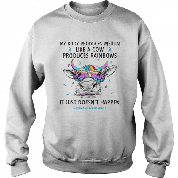 My body produces insulin like a cow produces rainbows it just doesn’t happen diabetes awareness shirt