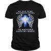 My dad is my guardian angel he watches over my back shirt
