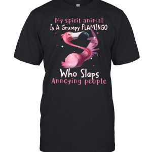 My spirit animal Is a grumpy Flamingo who slaps annoying people shirt 1