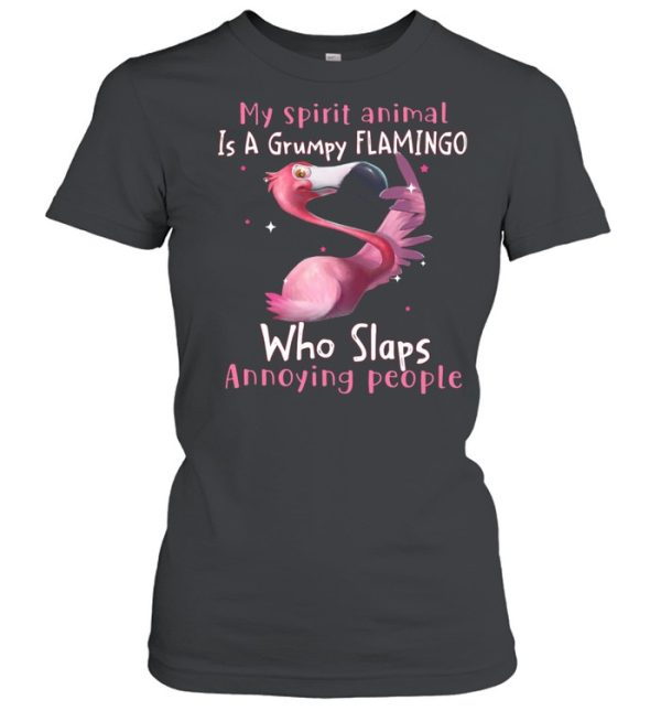 My spirit animal Is a grumpy Flamingo who slaps annoying people shirt