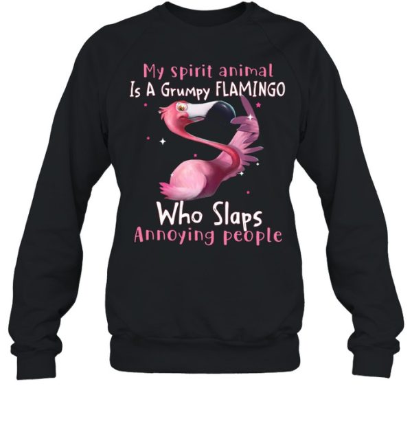 My spirit animal Is a grumpy Flamingo who slaps annoying people shirt