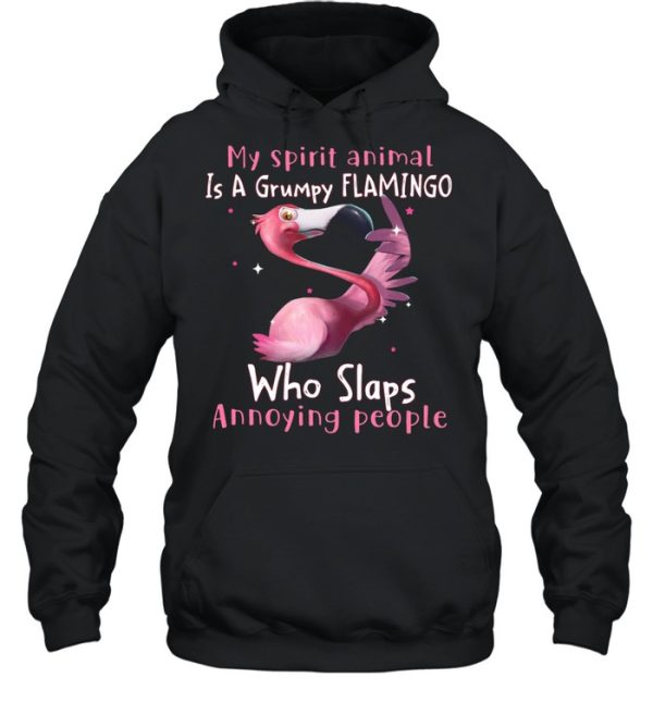 My spirit animal Is a grumpy Flamingo who slaps annoying people shirt