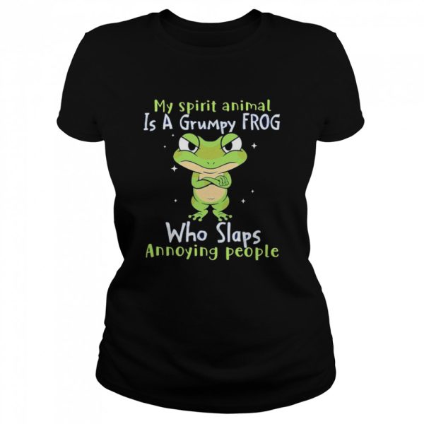 My spirit animal is a grumpy Frog who slaps annoying people shirt