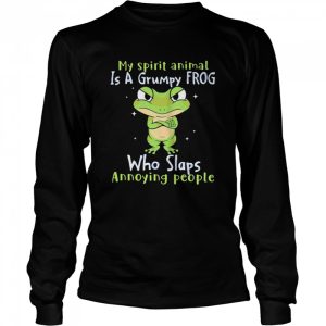 My spirit animal is a grumpy Frog who slaps annoying people shirt 3