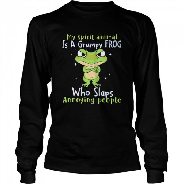 My spirit animal is a grumpy Frog who slaps annoying people shirt